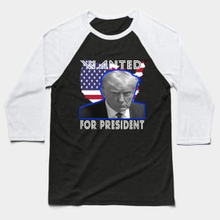 wanted for president 2024 Baseball T-Shirt